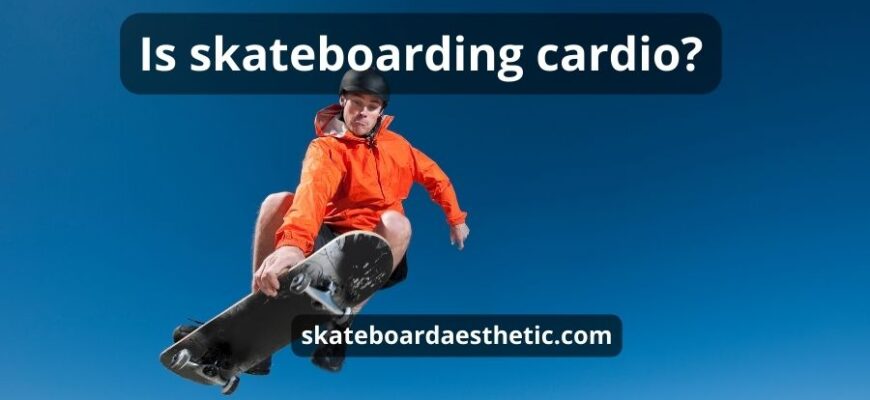 Is Skateboarding Cardio: Super Helpful Guide & Review